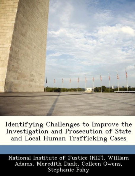 Identifying Challenges to Improve the Investigation and Prosecution of State and Local Human Trafficking Cases