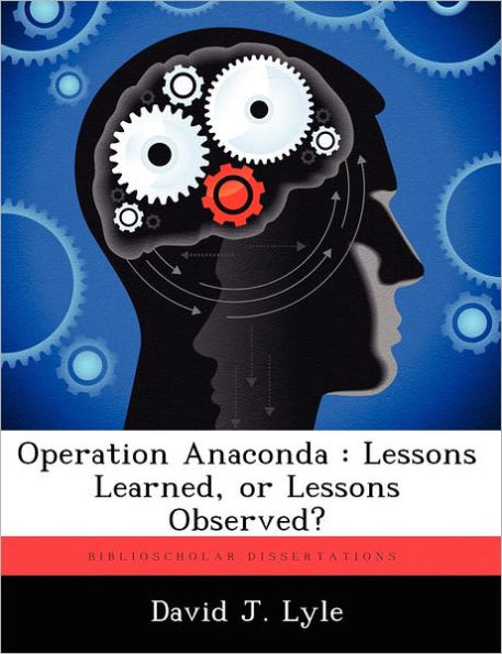 Operation Anaconda: Lessons Learned, or Lessons Observed?