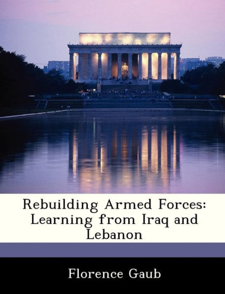 Rebuilding Armed Forces: Learning from Iraq and Lebanon