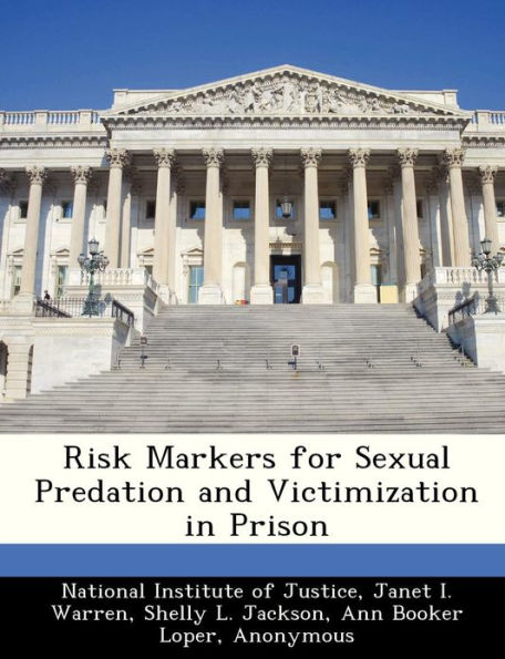 Risk Markers for Sexual Predation and Victimization in Prison