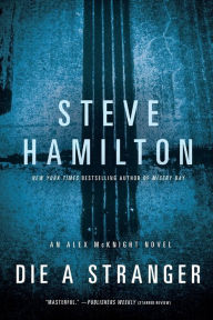 Title: Die a Stranger (Alex McKnight Series #9), Author: Steve Hamilton