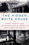 Alternative view 1 of The Hidden White House: Harry Truman and the Reconstruction of America's Most Famous Residence