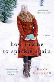 Title: How I Came to Sparkle Again: A Novel, Author: Kaya McLaren