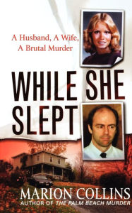 Title: While She Slept: A Husband, a Wife, a Brutal Murder, Author: Marion Collins