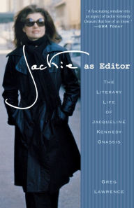 Title: Jackie as Editor: The Literary Life of Jacqueline Kennedy Onassis, Author: Greg Lawrence
