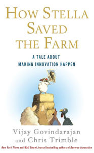 Title: How Stella Saved the Farm: A Tale About Making Innovation Happen, Author: Vijay Govindarajan