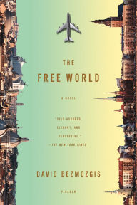 Title: The Free World: A Novel, Author: David Bezmozgis