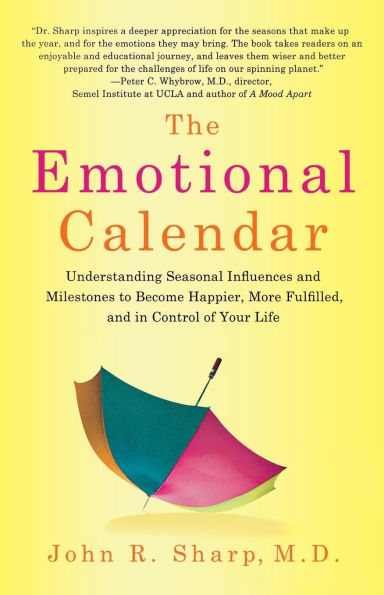 The Emotional Calendar: Understanding Seasonal Influences and Milestones to Become Happier, More Fulfilled, Control of Your Life