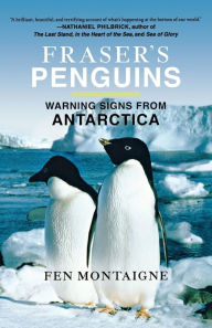 Title: Fraser's Penguins: A Journey to the Future in Antarctica, Author: Fen Montaigne