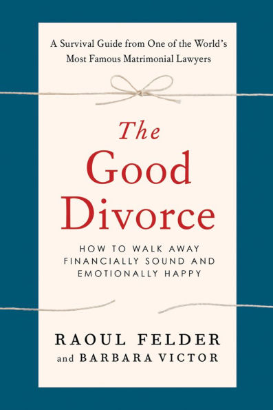 The Good Divorce: How to Walk Away Financially Sound and Emotionally Happy
