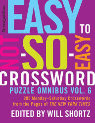 Title: The New York Times Easy to Not-So-Easy Crossword Puzzle Omnibus Vol. 6: 200 Monday--Saturday Crosswords from the Pages of The New York Times, Author: The New York Times