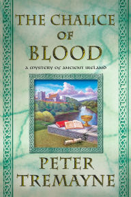 Title: The Chalice of Blood (Sister Fidelma Series #19), Author: Peter Tremayne