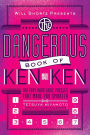Will Shortz Presents The Dangerous Book of KenKen: 100 Very Hard Logic Puzzles That Make You Smarter