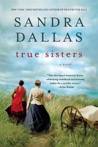 Title: True Sisters: A Novel, Author: Sandra Dallas