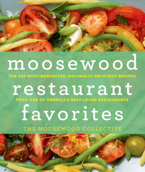 Moosewood Restaurant Favorites: The 250 Most-Requested, Naturally Delicious Recipes from One of America's Best-Loved Restaurants