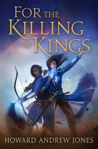 Mobi books download For the Killing of Kings FB2 iBook CHM 9781250006813 by Howard Andrew Jones (English literature)