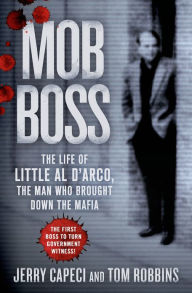 Free epubs books to download Mob Boss: The Life of Little Al D'Arco, the Man Who Brought Down the Mafia (English Edition)  by Jerry Capeci, Tom Robbins 9781250006868