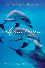 Title: Dolphin Diaries: My 25 Years with Spotted Dolphins in the Bahamas, Author: Denise L. Herzing