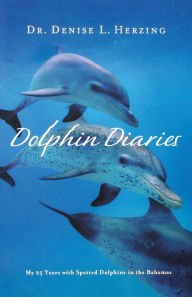 Title: Dolphin Diaries: My 25 Years with Spotted Dolphins in the Bahamas, Author: Denise L. Herzing