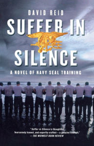 Title: Suffer in Silence: A Novel of Navy SEAL Training, Author: David Reid