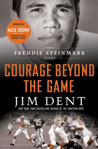 Title: Courage Beyond the Game: The Freddie Steinmark Story, Author: Jim Dent