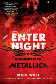 Title: Enter Night: A Biography of Metallica, Author: Mick Wall