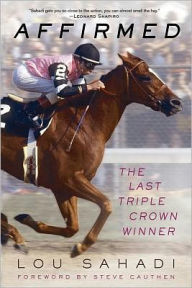 Title: Affirmed: The Last Triple Crown Winner, Author: Lou Sahadi