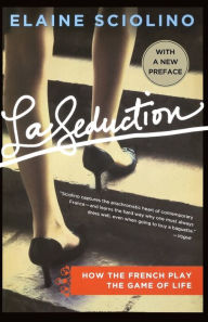 Title: La Seduction: How the French Play the Game of Life, Author: Elaine Sciolino