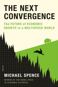Title: The Next Convergence: The Future of Economic Growth in a Multispeed World, Author: Michael Spence