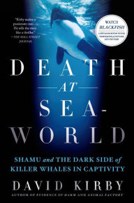 Title: Death at SeaWorld: Shamu and the Dark Side of Killer Whales in Captivity, Author: David Kirby