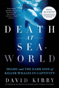 Title: Death at SeaWorld: Shamu and the Dark Side of Killer Whales in Captivity, Author: David Kirby