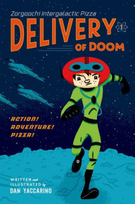 Title: Zorgoochi Intergalactic Pizza: Delivery of Doom, Author: Dan Yaccarino