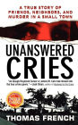 Unanswered Cries: A True Story Of Friends, Neighbors, And Murder In A Small Town