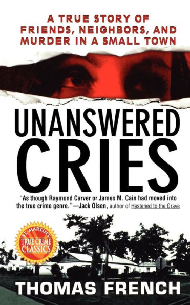 Unanswered Cries: A True Story Of Friends, Neighbors, And Murder Small Town