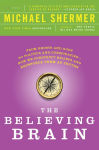 Alternative view 1 of The Believing Brain: From Ghosts and Gods to Politics and Conspiracies---How We Construct Beliefs and Reinforce Them as Truths