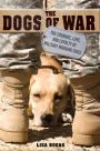 The Dogs of War: The Courage, Love, and Loyalty of Military Working Dogs