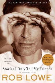 Title: Stories I Only Tell My Friends: An Autobiography, Author: Rob Lowe