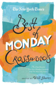 Title: The New York Times Best of Monday Crosswords: 75 of Your Favorite Very Easy Monday Crosswords from The New York Times, Author: The New York Times