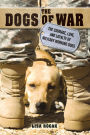 The Dogs of War: The Courage, Love, and Loyalty of Military Working Dogs