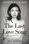 Alternative view 1 of The Last Love Song: A Biography of Joan Didion