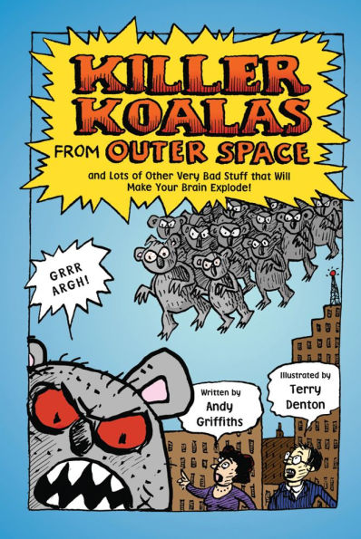 Killer Koalas from Outer Space and Lots of Other Very Bad Stuff that Will Make Your Brain Explode!