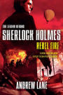 Rebel Fire (Sherlock Holmes: The Legend Begins Series #2)