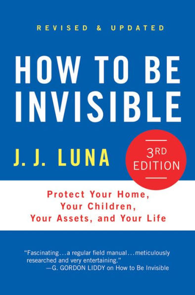 How to Be Invisible, Third Edition: Protect Your Home, Your Children, Your Assets, and Your Life