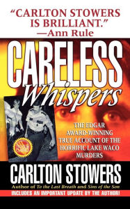 Title: Careless Whispers: The Award-Winning True Account of the Horrific Lake Waco Murders, Author: Carlton Stowers