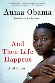 Title: And Then Life Happens: A Memoir, Author: Auma Obama