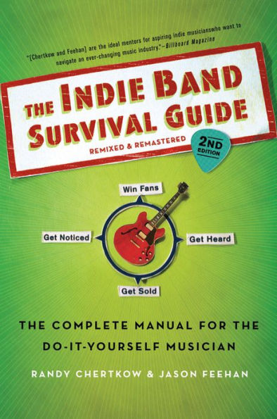the Indie Band Survival Guide, 2nd Ed.: Complete Manual for Do-it-Yourself Musician