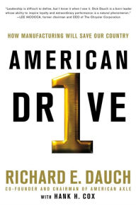 Title: American Drive: How Manufacturing Will Save Our Country, Author: Richard Dauch