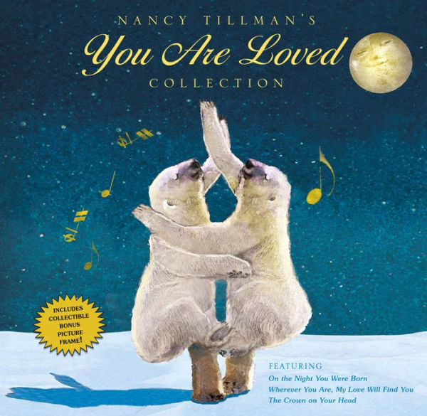 Nancy Tillman's You Are Loved Collection: On the Night You Were Born; Wherever You Are, My Love Will Find You; and The Crown on Your Head