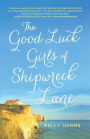 The Good Luck Girls of Shipwreck Lane: A Novel