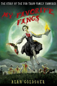 Title: My Favorite Fangs: The Story of the Von Trapp Family Vampires, Author: Alan Goldsher